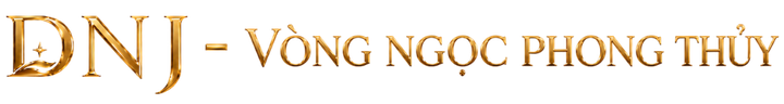 DNJ - VÒNG NGỌC PHONG THỦY